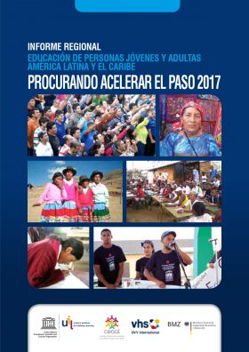 Imagem de capa do arquivo INFORME REGIONAL
EDUCACIÓN DE PERSONAS JÓVENES Y ADULTAS AMÉRICA LATINA Y EL CARIBE
PROCURANDO ACELERAR EL PASO 2017. Apresenta diversas fotos de pessoas adultas e crianças reunidas em pé, em mesas ou com instrumentos musicais.